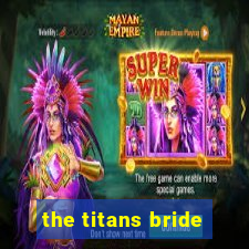 the titans bride